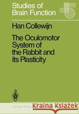 The Oculomotor System of the Rabbit and Its Plasticity H. Collewijn 9783642816291 Springer