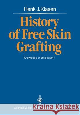 History of Free Skin Grafting: Knowledge or Empiricism? Gibson, T. 9783642816550 Springer