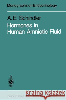 Hormones in Human Amniotic Fluid A. E. Schindler 9783642816581 Springer