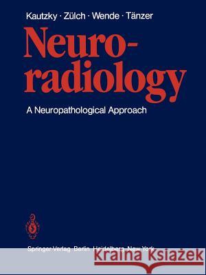 Neuroradiology: A Neuropathological Approach Kautzky, Rudolf 9783642816802 Springer