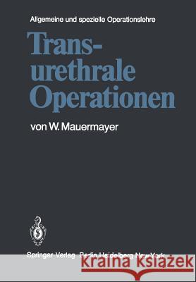 Transurethrale Operationen K. Fastenmeier G. Flachenecker W. Mauermayer 9783642816895 Springer