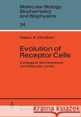 Evolution of Receptor Cells: Cytological, Membranous and Molecular Levels Vinnikov, Y. a. 9783642817274