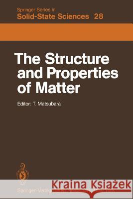 The Structure and Properties of Matter T. Matsubara, H. Matsuda, T. Murao, T. Tsuneto, F. Yonezawa, T. Matsubara, Takeo Matsubara 9783642817311 Springer-Verlag Berlin and Heidelberg GmbH & 