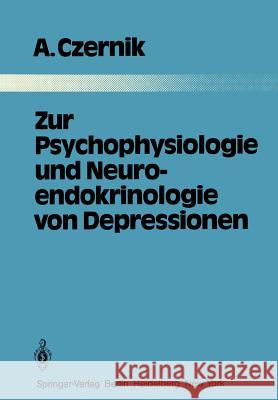 Zur Psychophysiologie Und Neuroendokrinologie Von Depressionen Czernik, A. 9783642817670