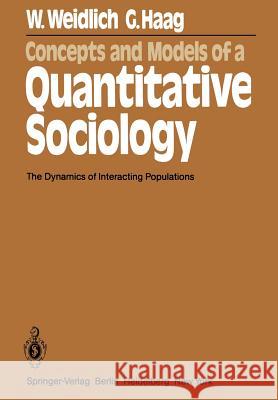 Concepts and Models of a Quantitative Sociology: The Dynamics of Interacting Populations W. Weidlich, G. Haag 9783642817915 Springer-Verlag Berlin and Heidelberg GmbH & 