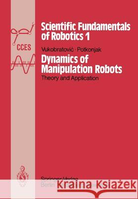 Dynamics of Manipulation Robots: Theory and Application M. Vukobratovic, V. Potkonjak 9783642818561