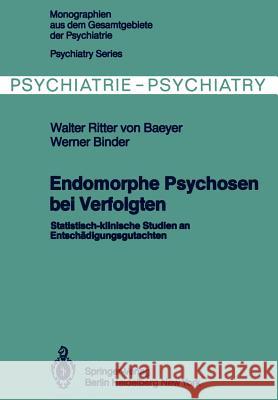 Endomorphe Psychosen Bei Verfolgten: Statistisch-Klinische Studien an Entschädigungsgutachten Baeyer, W. Von 9783642818721 Springer