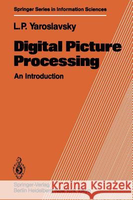 Digital Picture Processing: An Introduction Yaroslavsky, Leonid P. 9783642819315 Springer