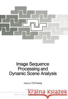 Image Sequence Processing and Dynamic Scene Analysis T. S. Huang 9783642819377 Springer