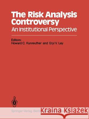 The Risk Analysis Controversy: An Institutional Perspective Kunreuther, Howard C. 9783642819421 Springer