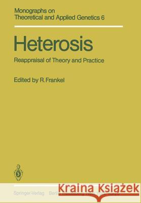 Heterosis: Reappraisal of Theory and Practice Frankel, R. 9783642819797 Springer
