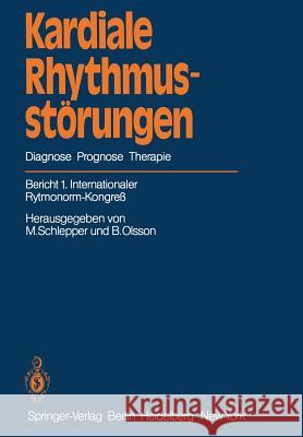 Kardiale Rhythmusstörungen: Diagnose Prognose Therapie Schlepper, M. 9783642819872 Springer