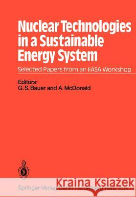 Nuclear Technologies in a Sustainable Energy System G. S. Bauer A. McDonald 9783642819902 Springer