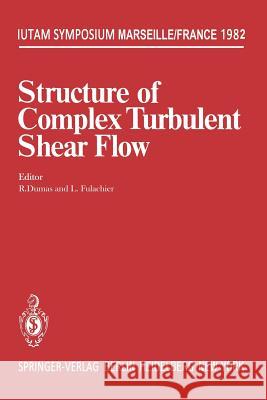 Structure of Complex Turbulent Shear Flow: Symposium, Marseille, France August 31 - September 3, 1982 Dumas, R. 9783642819933 Springer