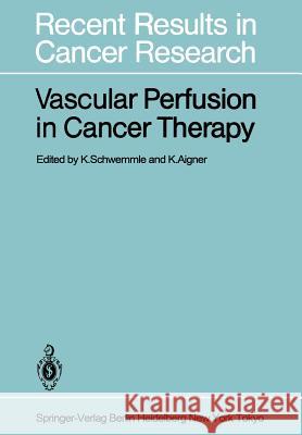Vascular Perfusion in Cancer Therapy K. Schwemmle K. Aigner 9783642820274 Springer