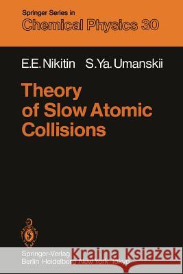 Theory of Slow Atomic Collisions E. E. Nikitin S. y. Umanskii 9783642820472 Springer