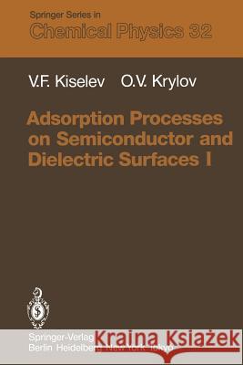 Adsorption Processes on Semiconductor and Dielectric Surfaces I Vsevolod F. Kiselev Oleg V. Krylov 9783642820533 Springer