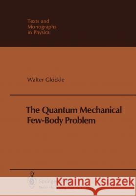 The Quantum Mechanical Few-Body Problem W. G 9783642820830 Springer