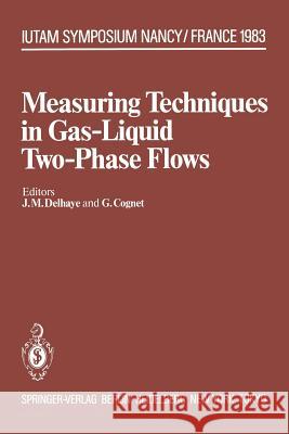 Measuring Techniques in Gas-Liquid Two-Phase Flows: Symposium, Nancy, France July 5-8, 1983 Delhaye, J. M. 9783642821141 Springer