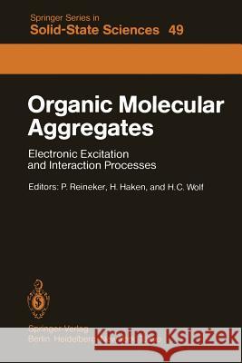 Organic Molecular Aggregates: Electronic Excitation and Interaction Processes Proceedings of the International Symposium on Organic Materials at Sch Reineker, P. 9783642821431 Springer