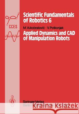 Applied Dynamics and CAD of Manipulation Robots M. Vukobratovic, V. Potkonjak 9783642822063