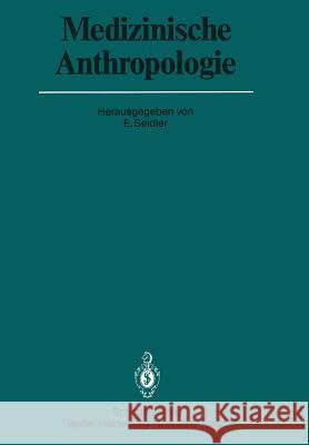 Medizinische Anthropologie: Beiträge Für Eine Theoretische Pathologie Seidler, E. 9783642822384 Springer