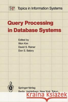 Query Processing in Database Systems W. Kim D. S. Reiner D. S. Batory 9783642823770 Springer