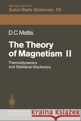 The Theory of Magnetism II: Thermodynamics and Statistical Mechanics Mattis, Daniel C. 9783642824074 Springer