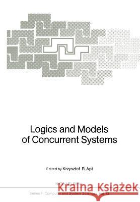 Logics and Models of Concurrent Systems Krzysztof R. Apt 9783642824555 Springer