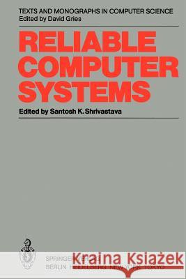 Reliable Computer Systems: Collected Papers of the Newcastle Reliability Project Shrivastava, Santosh K. 9783642824722