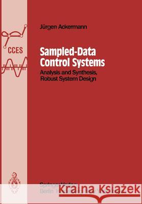 Sampled-Data Control Systems: Analysis and Synthesis, Robust System Design Ackermann, Jürgen 9783642825569