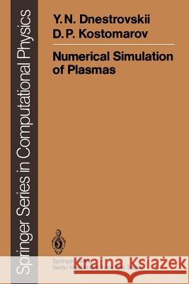 Numerical Simulation of Plasmas Y.N. Dnestrovskii, D.P. Kostomarov, Natalia V. Deyneka 9783642825941 Springer-Verlag Berlin and Heidelberg GmbH & 