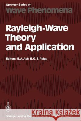 Rayleigh-Wave Theory and Application: Proceedings of an International Symposium Organised by The Rank Prize Funds at The Royal Institution, London, 15–17 July, 1985 Eric A. Ash, Edward G.S. Paige 9783642826238 Springer-Verlag Berlin and Heidelberg GmbH & 