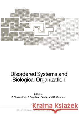 Disordered Systems and Biological Organization: Proceedings of the NATO Advanced Research Workshop on Disordered Systems and Biological Organization H Bienenstock, E. 9783642826597 Springer