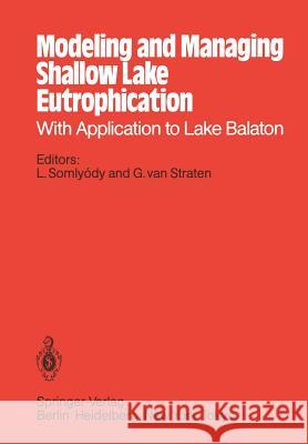 Modeling and Managing Shallow Lake Eutrophication: With Application to Lake Balaton Somlyody, Laszlo 9783642827099