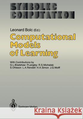 Computational Models of Learning Leonard Bolc G. L. Bradshaw P. Langley 9783642827440 Springer