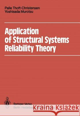 Application of Structural Systems Reliability Theory Palle Thoft-Christensen Yoshisada Murotsu 9783642827662 Springer