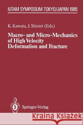 Macro- And Micro-Mechanics of High Velocity Deformation and Fracture: Iutam Symposium on Mmmhvdf Tokyo, Japan, August 12-15, 1985 Kawata, Kozo 9783642827693 Springer