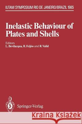 Inelastic Behaviour of Plates and Shells: Iutam Symposium, Rio de Janeiro, Brazil August 5-9, 1985 Bevilacqua, Luiz 9783642827785