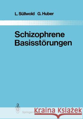 Schizophrene Basisstörungen L. S G. Huber 9783642828430 Springer