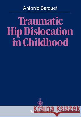 Traumatic Hip Dislocation in Childhood Antonio Barquet Roberto Masliah 9783642828942 Springer