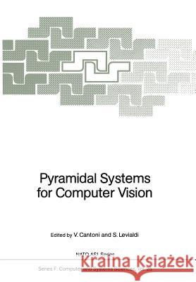 Pyramidal Systems for Computer Vision Virginio Cantoni Stefano Levialdi 9783642829420 Springer