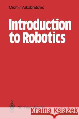Introduction to Robotics Miomir Vukobratovic 9783642829994