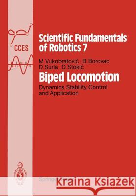 Biped Locomotion: Dynamics, Stability, Control and Application Miomir Vukobratovic, Branislav Borovac, Dusan Surla, Dragan Stokic 9783642830082