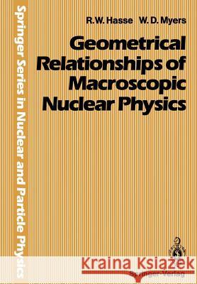Geometrical Relationships of Macroscopic Nuclear Physics Rainer W. Hasse William D. Myers 9783642830198 Springer