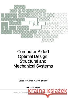 Computer Aided Optimal Design: Structural and Mechanical Systems Carlos A. Mot 9783642830532 Springer