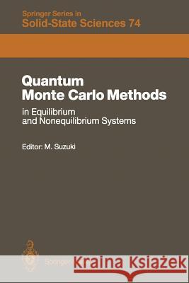 Quantum Monte Carlo Methods in Equilibrium and Nonequilibrium Systems: Proceedings of the Ninth Taniguchi International Symposium, Susono, Japan, Nove Suzuki, Masuo 9783642831560