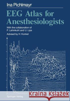 Eeg Atlas for Anesthesiologists Pichlmayr, Ina 9783642831638 Springer