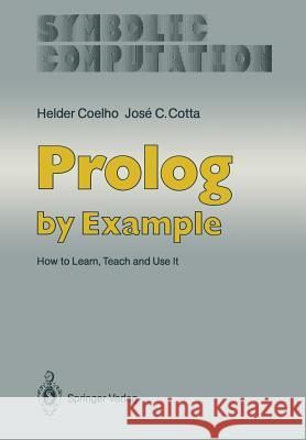 PROLOG by Example: How to Learn, Teach and Use It Coelho, Helder 9783642832154 Springer