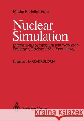 Nuclear Simulation: Proceedings of an International Symposium and Workshop, October 1987, Schliersee, West Germany Moshe R. Heller 9783642832239 Springer-Verlag Berlin and Heidelberg GmbH & 